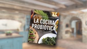 “La Cocina Probiótica”: nuevo libro te enseña a sacarle el máximo potencial a nuestra salud